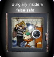 Burglary inside a     false safe